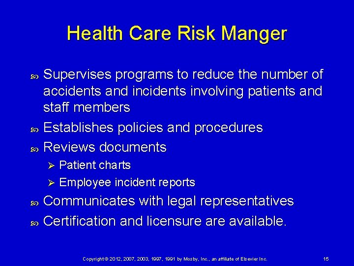 Health Care Risk Manger Supervises programs to reduce the number of accidents and incidents