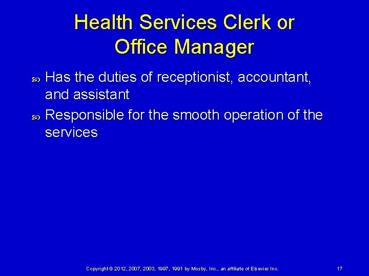 Health Services Clerk or Office Manager Has the duties of receptionist, accountant, and assistant