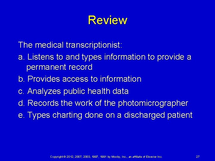 Review The medical transcriptionist: a. Listens to and types information to provide a permanent