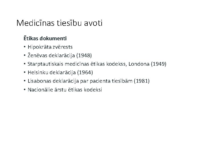 Medicīnas tiesību avoti Ētikas dokumenti • Hipokrāta zvērests • Ženēvas deklarācija (1948) • Starptautiskais