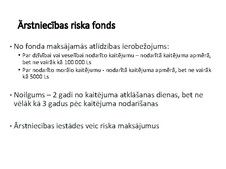 Ārstniecības riska fonds • No fonda maksājamās atlīdzības ierobežojums: • Par dzīvībai veselībai nodarīto