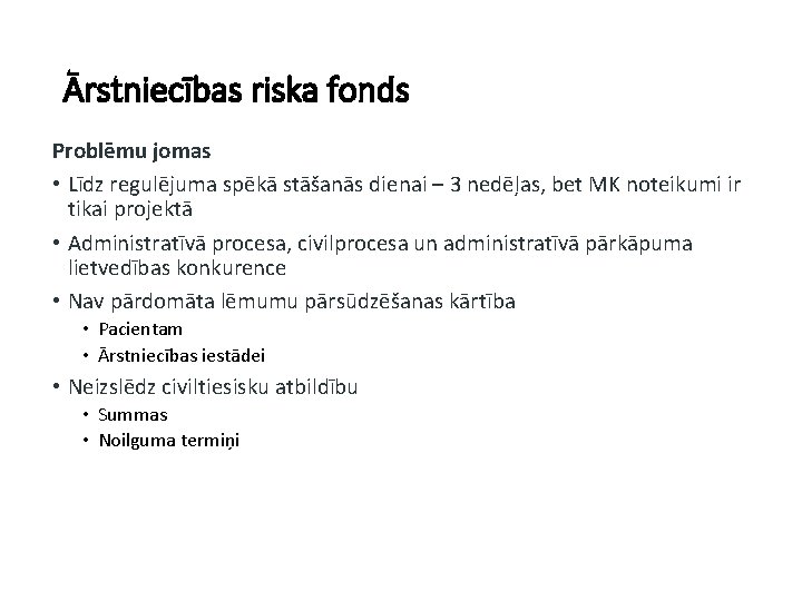 Ārstniecības riska fonds Problēmu jomas • Līdz regulējuma spēkā stāšanās dienai – 3 nedēļas,