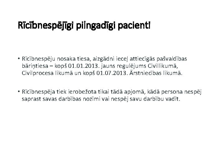 Rīcībnespējīgi pilngadīgi pacienti • Rīcībnespēju nosaka tiesa, aizgādni ieceļ attiecīgās pašvaldības bāriņtiesa – kopš