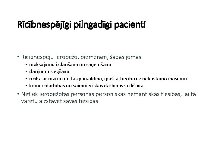 Rīcībnespējīgi pilngadīgi pacienti • Rīcībnespēju ierobežo, piemēram, šādās jomās: • • maksājumu izdarīšana un