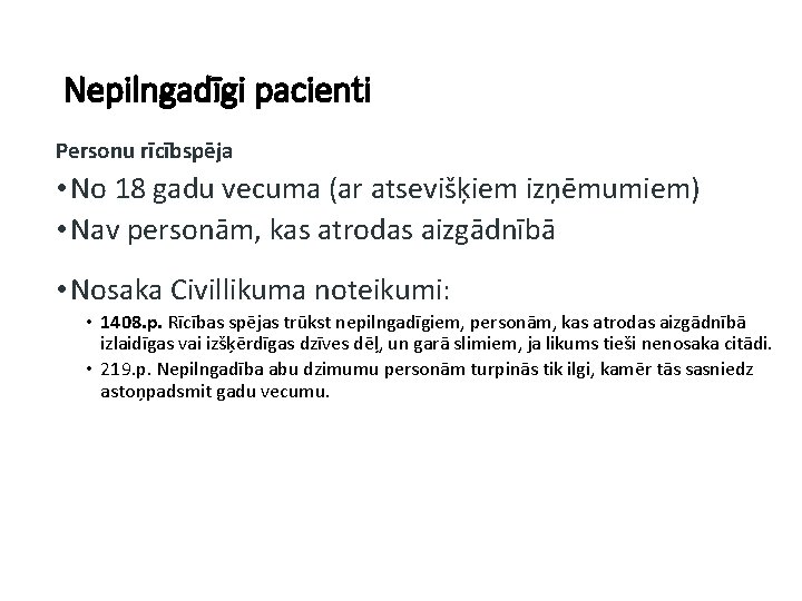 Nepilngadīgi pacienti Personu rīcībspēja • No 18 gadu vecuma (ar atsevišķiem izņēmumiem) • Nav