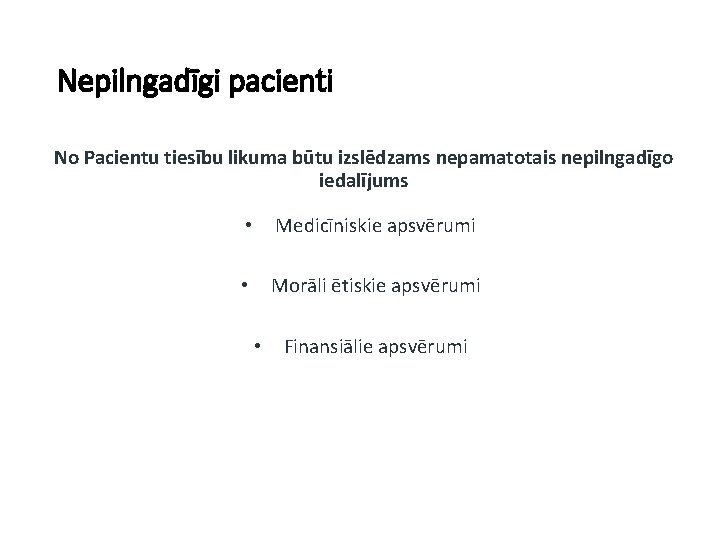 Nepilngadīgi pacienti No Pacientu tiesību likuma būtu izslēdzams nepamatotais nepilngadīgo iedalījums • Medicīniskie apsvērumi