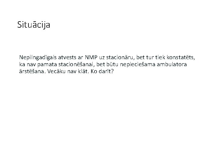 Situācija Nepilngadīgais atvests ar NMP uz stacionāru, bet tur tiek konstatēts, ka nav pamata