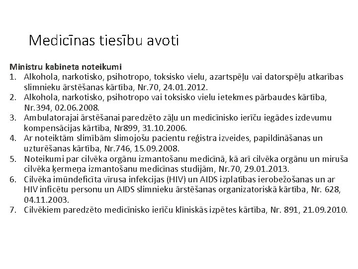 Medicīnas tiesību avoti Ministru kabineta noteikumi 1. Alkohola, narkotisko, psihotropo, toksisko vielu, azartspēļu vai