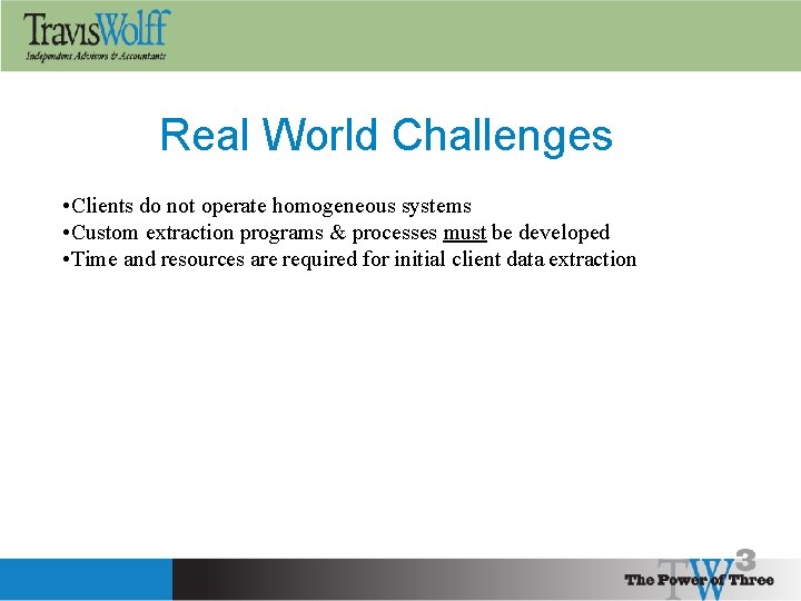 Real World Challenges • Clients do not operate homogeneous systems • Custom extraction programs