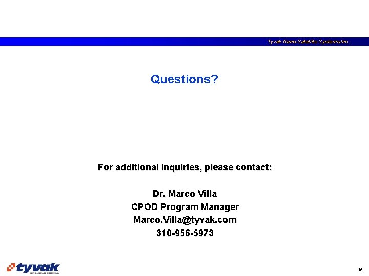 Tyvak Nano-Satellite Systems Inc. Questions? For additional inquiries, please contact: Dr. Marco Villa CPOD