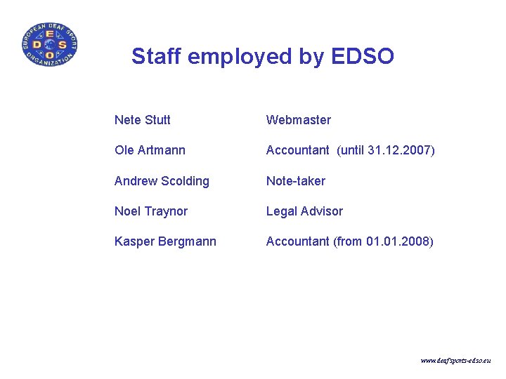 Staff employed by EDSO Nete Stutt Ole Artmann Webmaster Andrew Scolding Note-taker Noel Traynor