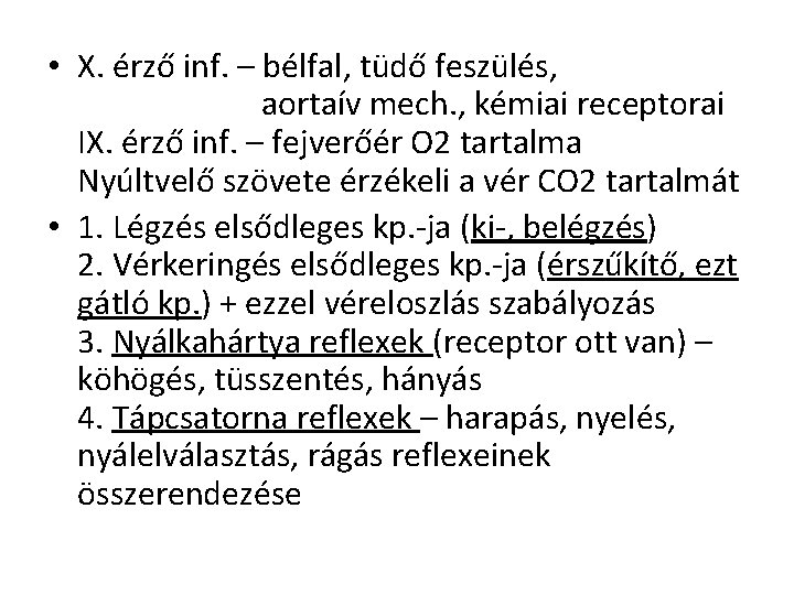  • X. érző inf. – bélfal, tüdő feszülés, aortaív mech. , kémiai receptorai