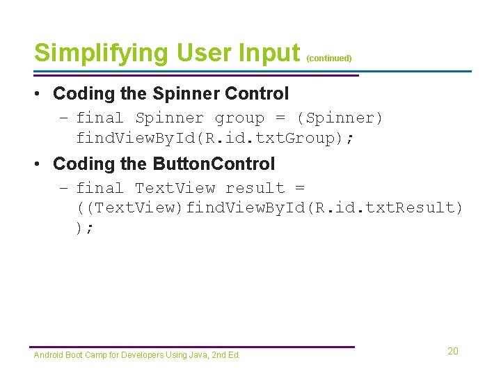 Simplifying User Input (continued) • Coding the Spinner Control – final Spinner group =