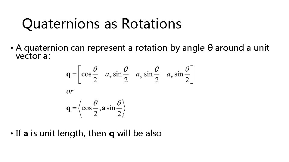 Quaternions as Rotations • A quaternion can represent a rotation by angle θ around