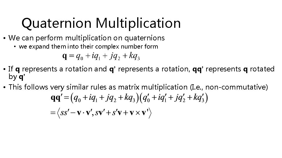 Quaternion Multiplication • We can perform multiplication on quaternions • we expand them into