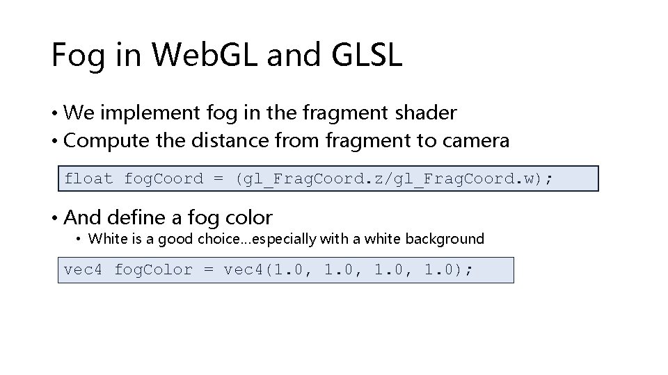 Fog in Web. GL and GLSL • We implement fog in the fragment shader