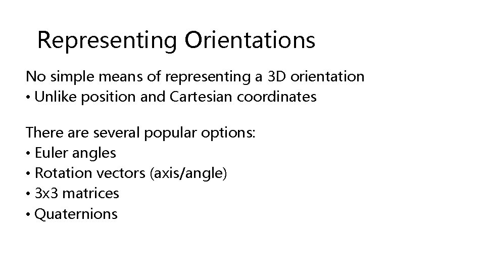 Representing Orientations No simple means of representing a 3 D orientation • Unlike position