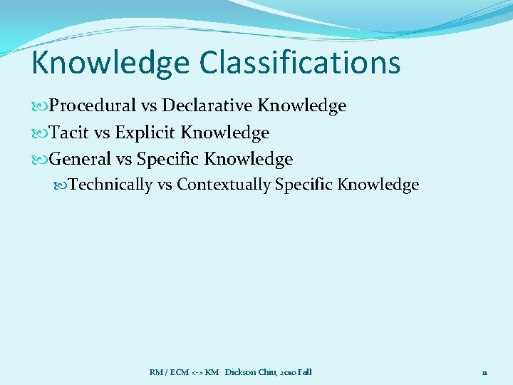 Knowledge Classifications Procedural vs Declarative Knowledge Tacit vs Explicit Knowledge General vs Specific Knowledge Knowledge Classifications Procedural vs Declarative Knowledge Tacit vs Explicit Knowledge General vs Specific Knowledge