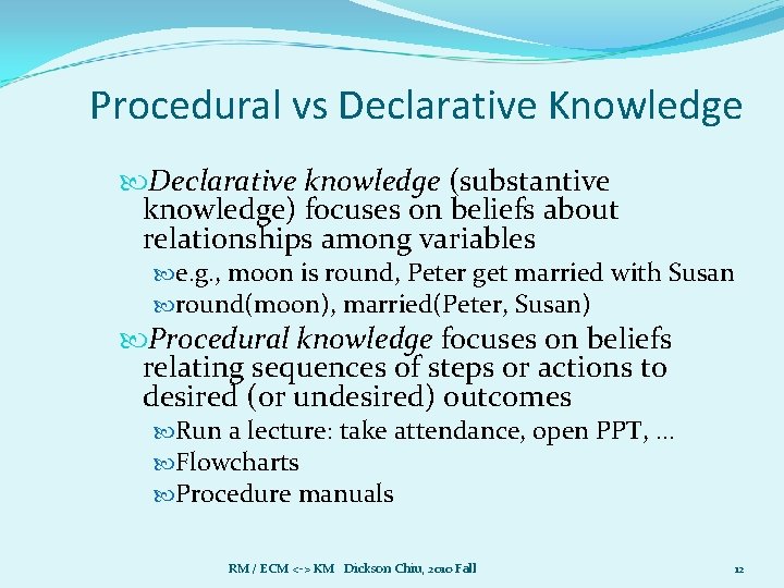 Procedural vs Declarative Knowledge Declarative knowledge (substantive knowledge) focuses on beliefs about relationships among