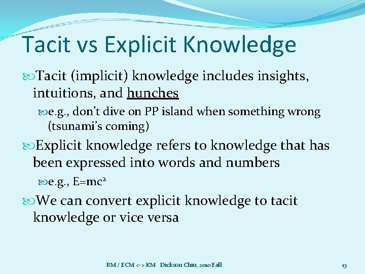 Tacit vs Explicit Knowledge Tacit (implicit) knowledge includes insights, intuitions, and hunches e. g.