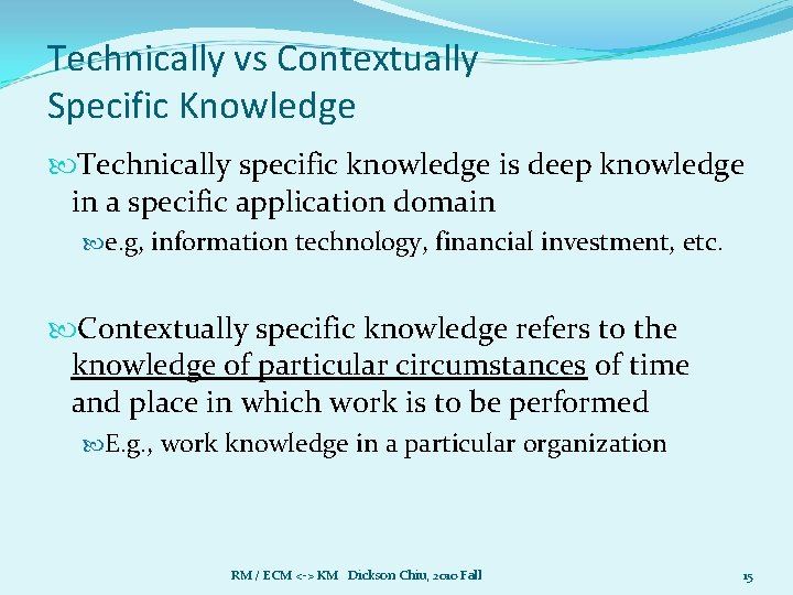 Technically vs Contextually Specific Knowledge Technically specific knowledge is deep knowledge in a specific