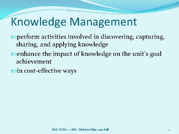 Knowledge Management perform activities involved in discovering, capturing, sharing, and applying knowledge enhance the