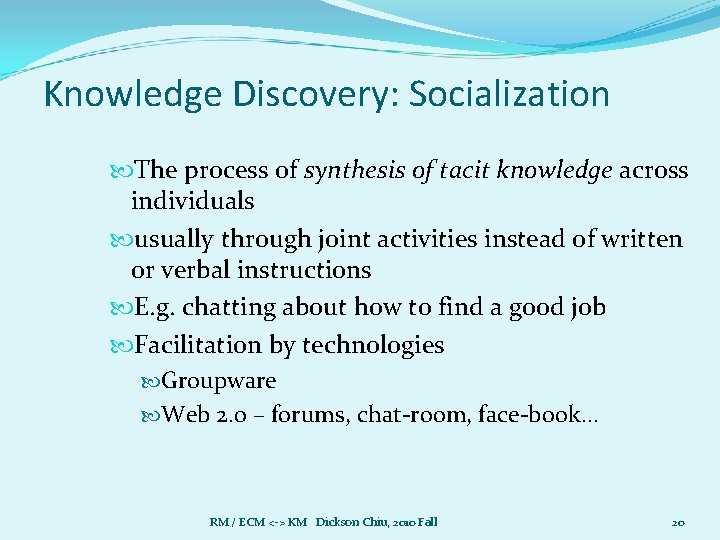Knowledge Discovery: Socialization The process of synthesis of tacit knowledge across individuals usually through Knowledge Discovery: Socialization The process of synthesis of tacit knowledge across individuals usually through