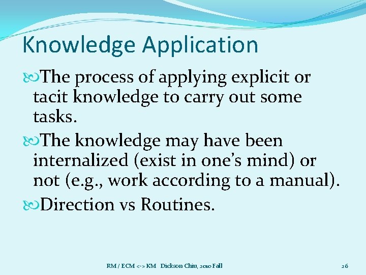 Knowledge Application The process of applying explicit or tacit knowledge to carry out some