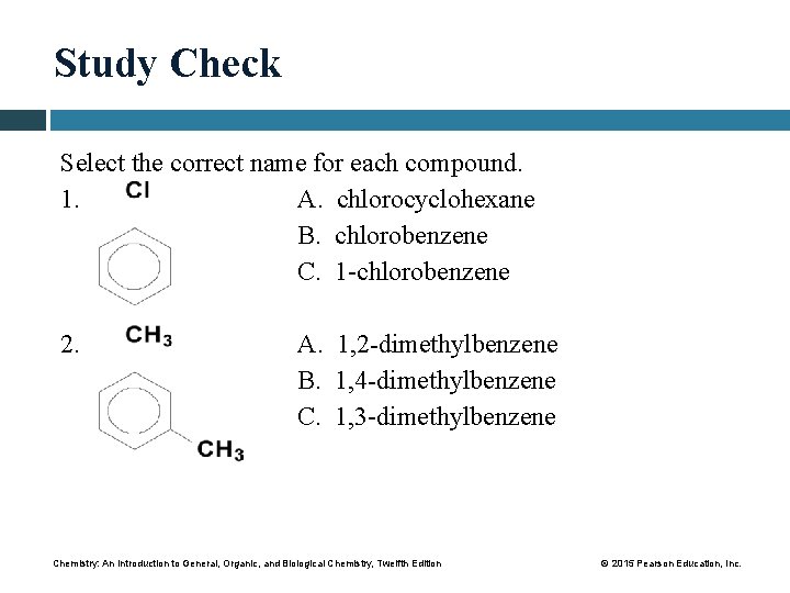 Study Check Select the correct name for each compound. 1. A. chlorocyclohexane B. chlorobenzene