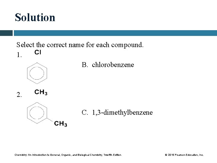Solution Select the correct name for each compound. 1. B. chlorobenzene 2. C. 1,