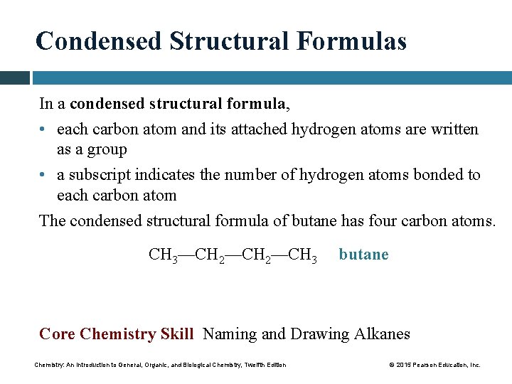 Condensed Structural Formulas In a condensed structural formula, • each carbon atom and its