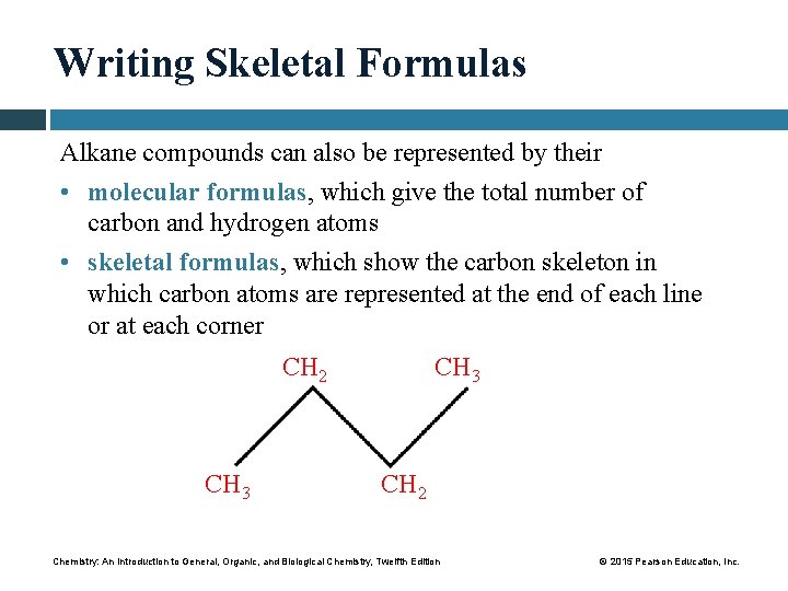 Writing Skeletal Formulas Alkane compounds can also be represented by their • molecular formulas,