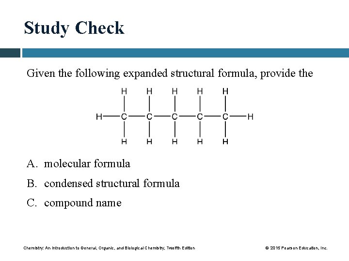 Study Check Given the following expanded structural formula, provide the A. molecular formula B.