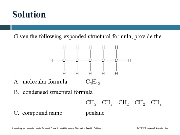 Solution Given the following expanded structural formula, provide the A. molecular formula C 5