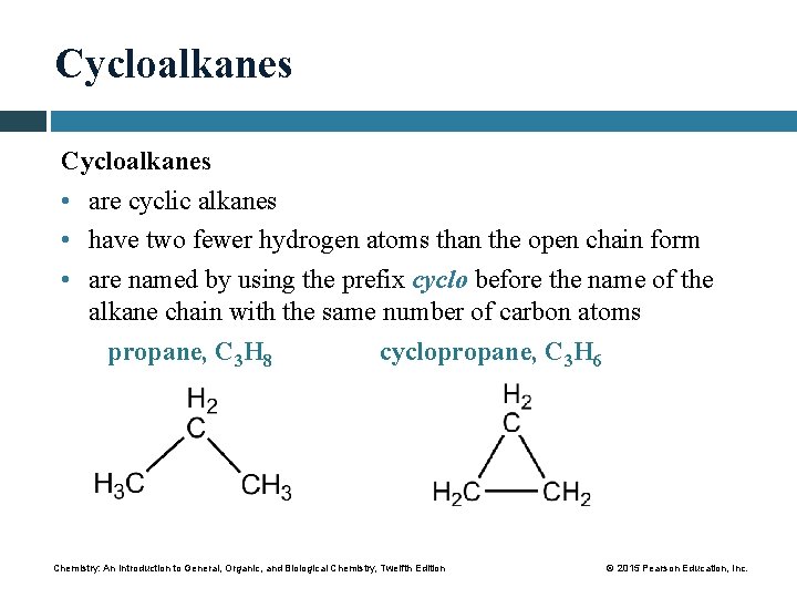 Cycloalkanes • are cyclic alkanes • have two fewer hydrogen atoms than the open