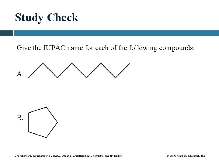 Study Check Give the IUPAC name for each of the following compounds: A. B.