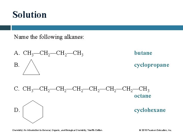 Solution Name the following alkanes: A. CH 3—CH 2—CH 3 butane B. cyclopropane C.