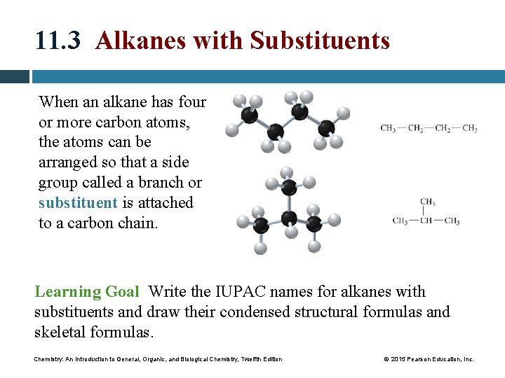 11. 3 Alkanes with Substituents When an alkane has four or more carbon atoms,