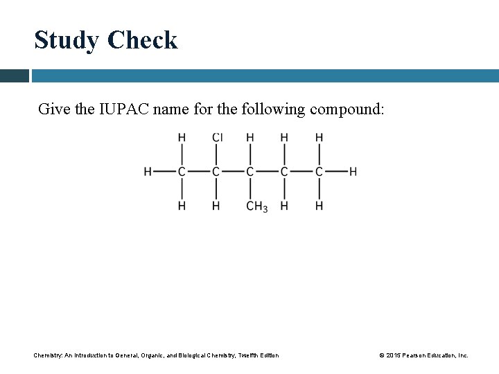Study Check Give the IUPAC name for the following compound: Chemistry: An Introduction to