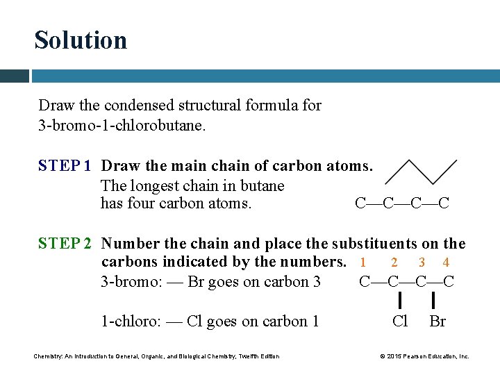 Solution Draw the condensed structural formula for 3 -bromo-1 -chlorobutane. STEP 1 Draw the