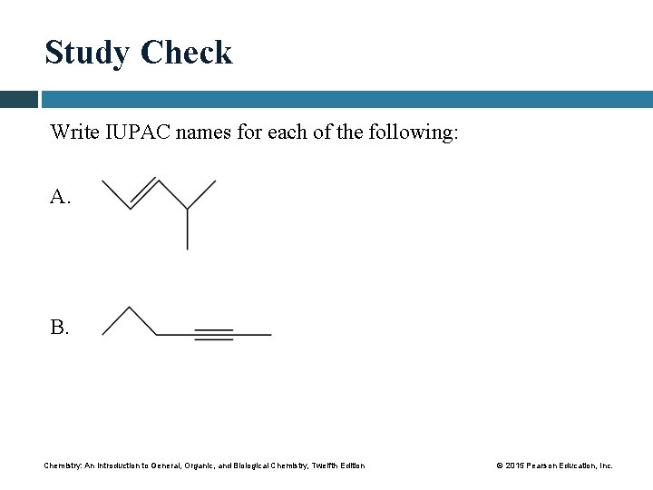 Study Check Write IUPAC names for each of the following: A. B. Chemistry: An