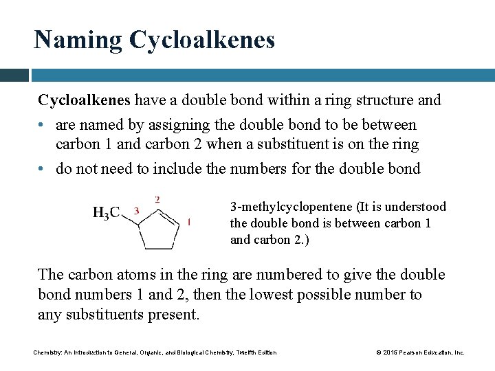 Naming Cycloalkenes have a double bond within a ring structure and • are named