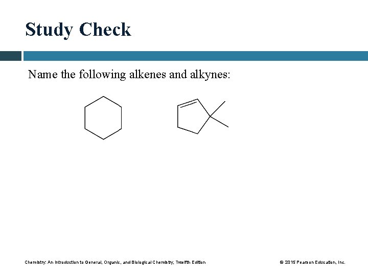 Study Check Name the following alkenes and alkynes: Chemistry: An Introduction to General, Organic,