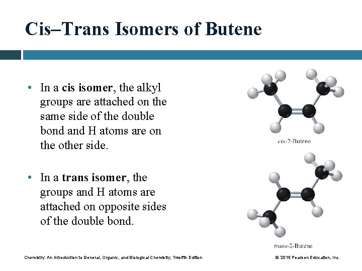 Cis–Trans Isomers of Butene • In a cis isomer, the alkyl groups are attached