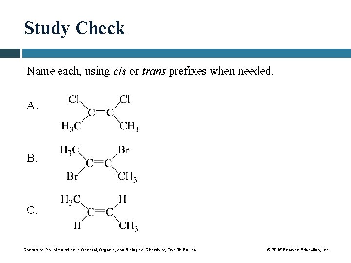 Study Check Name each, using cis or trans prefixes when needed. A. B. Chemistry: