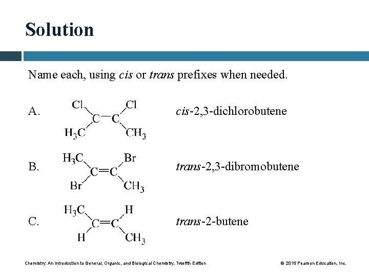 Solution Name each, using cis or trans prefixes when needed. A. cis-2, 3 -dichlorobutene