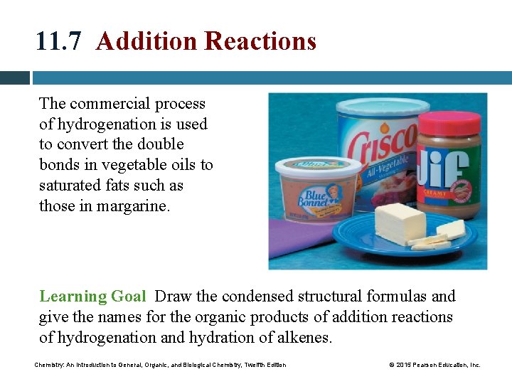 11. 7 Addition Reactions The commercial process of hydrogenation is used to convert the