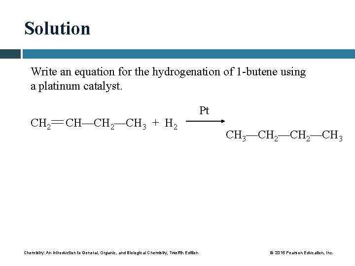 Solution Write an equation for the hydrogenation of 1 -butene using a platinum catalyst.