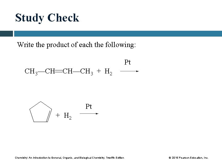 Study Check Write the product of each the following: Pt CH 3—CH CH—CH 3