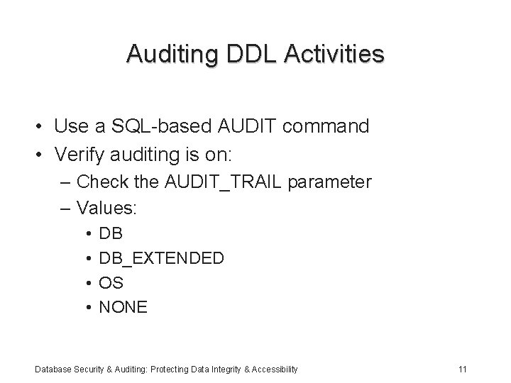 Auditing DDL Activities • Use a SQL-based AUDIT command • Verify auditing is on:
